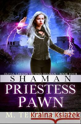 Shaman, Priestess, Pawn: Olivia Lawson Techno-Shaman M. Terry Green 9781497493964 Createspace - książka