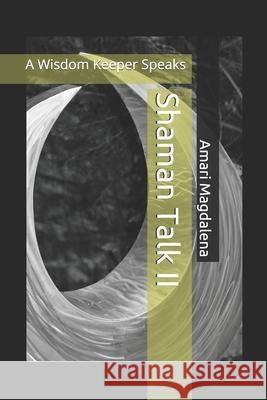 Shaman Talk II: A Wisdom Keeper Speaks Amari Magdalena 9781696092074 Independently Published - książka