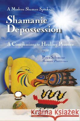 Shamanic Depossession: A Compassionate Healing Practice MR Peter Salomone 9780990728900 Visione Sciamanica - książka