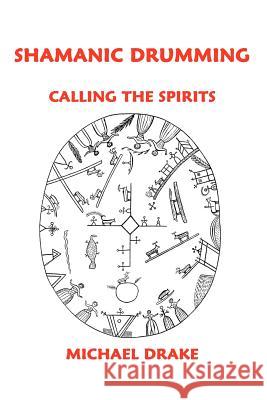 Shamanic Drumming: Calling the Spirits Michael Drake (The Open University Milton Keynes) 9780962900235 Talking Drum Publications - książka