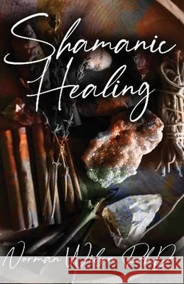 Shamanic Healing Norman W Wilson 9781786957610 Fiction4all - książka