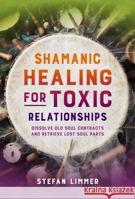 Shamanic Healing for Toxic Relationships Stefan Limmer 9798888502495 Inner Traditions Bear and Company - książka