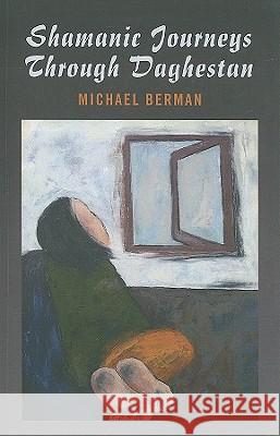 Shamanic Journeys Through Daghestan Michael Berman 9781846942259 O Books - książka