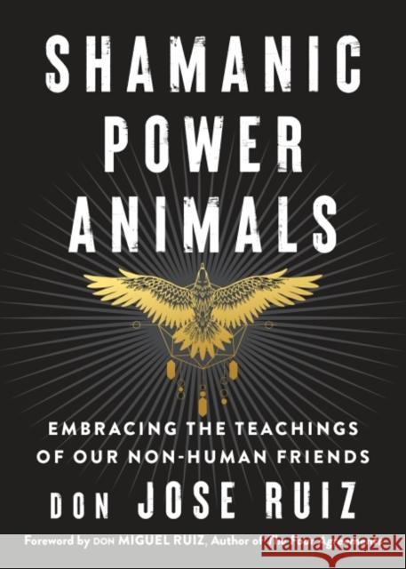 Shamanic Power Animals: Embracing the Teachings of Our Nonhuman Friends don Jose Ruiz 9781950253142 Hierophant Publishing - książka