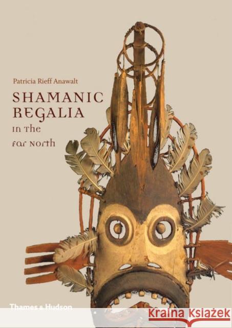 Shamanic Regalia in the Far North Patricia Rieff Anawalt 9780500517253 Thames & Hudson - książka