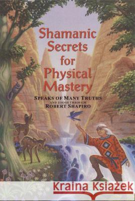 Shamanic Secrets for Physical Mastery Zoosh                                    Robert Shapiro 9781891824296 Light Technology Publications - książka