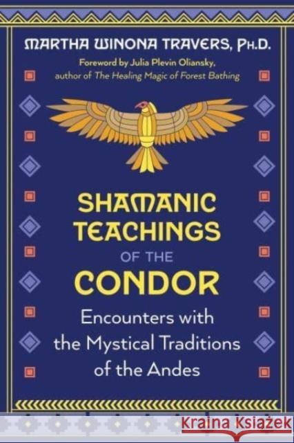 Shamanic Teachings of the Condor: Encounters with the Mystical Traditions of the Andes Martha Winona Travers 9781591435068 Inner Traditions/Bear & Company - książka