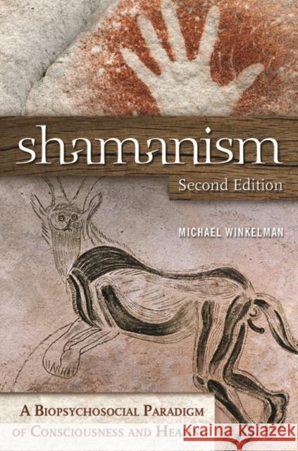 Shamanism: A Biopsychosocial Paradigm of Consciousness and Healing Winkelman, Michael 9780313381812 Praeger Publishers - książka