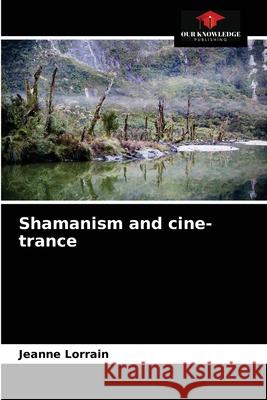 Shamanism and cine-trance Jeanne Lorrain 9786203651577 Our Knowledge Publishing - książka
