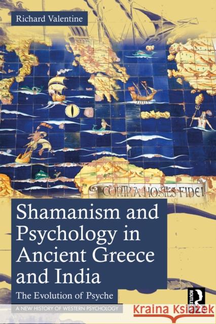 Shamanism and Psychology in Ancient Greece and India: The Evolution of Psyche Richard (Researcher and Cultural Consultant for the induction of international students coming to UK universities.) Vale 9781041021094 Routledge - książka