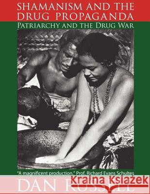 Shamanism and the Drug Propaganda: The Birth of Patriarchy and the Drug War Dan Russell   9780965025317 Kalyx.com - książka