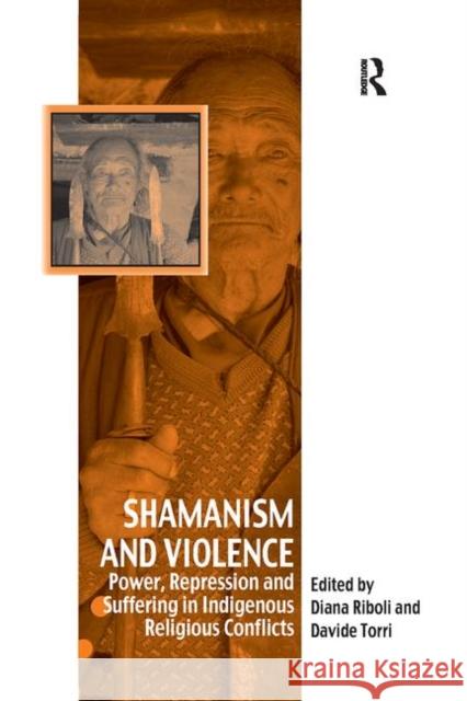 Shamanism and Violence: Power, Repression and Suffering in Indigenous Religious Conflicts Davide Torri, Davide Torri, Diana Riboli, Diana Riboli 9781138252967 Taylor & Francis Ltd - książka