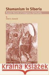 Shamanism in Siberia: Russian Records of Indigenous Spirituality Znamenski, A. a. 9781402017407 Kluwer Academic Publishers - książka