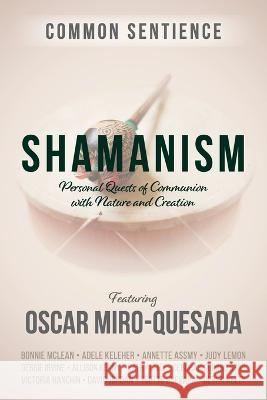 Shamanism: Personal Quests of Communion with Nature and Creation Oscar Miro-Quesada   9781958921005 Sacred Stories Publishing - książka