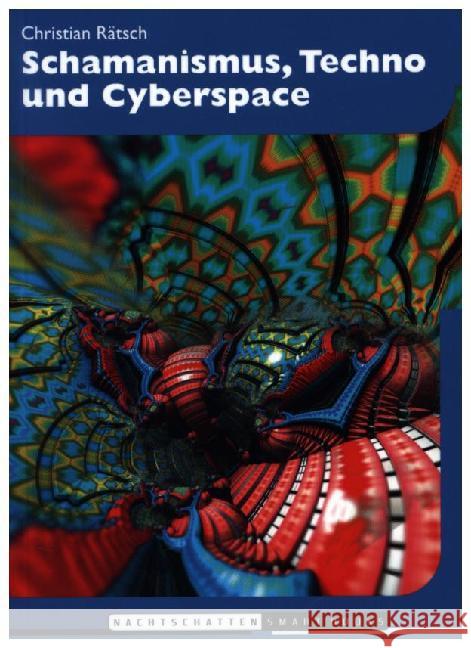Shamanismus, Techno & Cyberspace : Von 'natürlichen' und 'künstlichen' Paradiesen Rätsch, Christian   9783907080603 Nachtschatten Verlag - książka