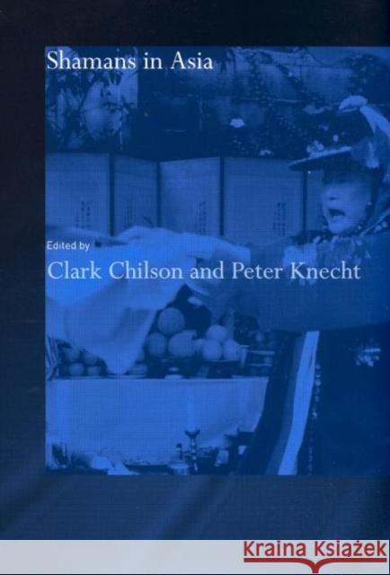 Shamans in Asia Clark Chilson Peter Knecht Clark Chilson 9780415296793 Taylor & Francis - książka