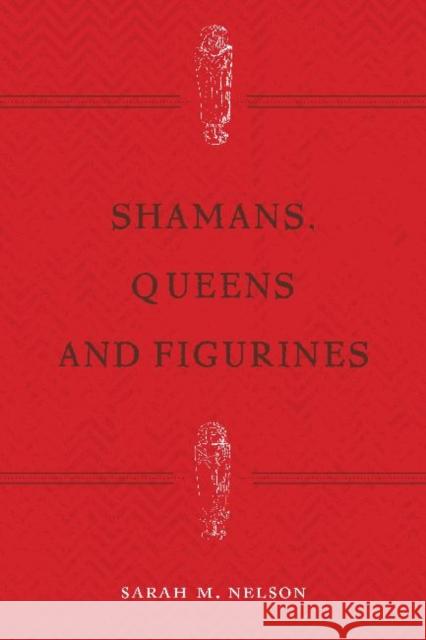 Shamans, Queens, and Figurines: The Development of Gender Archaeology Nelson, Sarah Milledge 9781611329476 Left Coast Press - książka