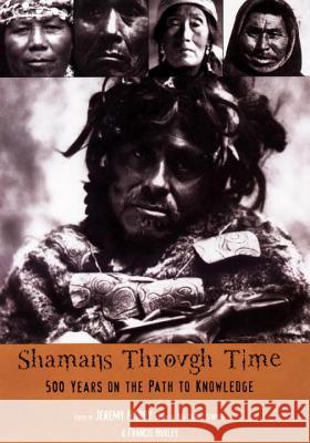 Shamans Through Time: 500 Years on the Path to Knowledge Jeremy Narby Jeremy Narby Francis Huxley 9781585423620 Jeremy P. Tarcher - książka