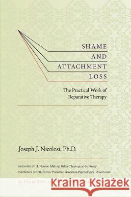 Shame and Attachment Loss: The Practical Work of Reparative Therapy Joseph Nicolosi 9780997637304 Liberal Mind Publishers - książka