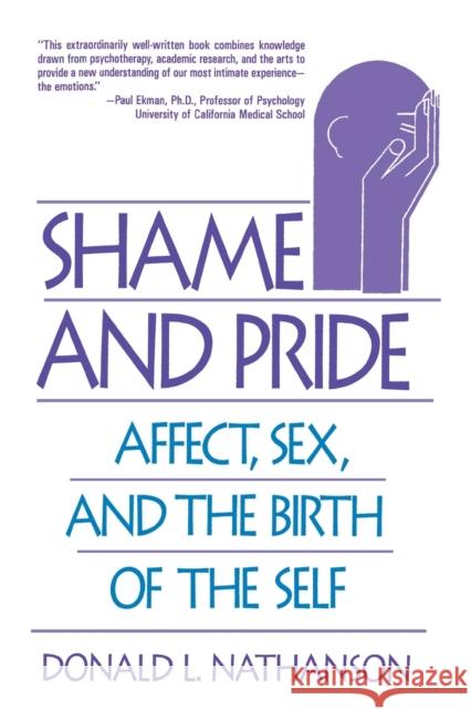 Shame and Pride: Affect, Sex, and the Birth of the Self (Revised) Nathanson, Donald L. 9780393311099 W. W. Norton & Company - książka