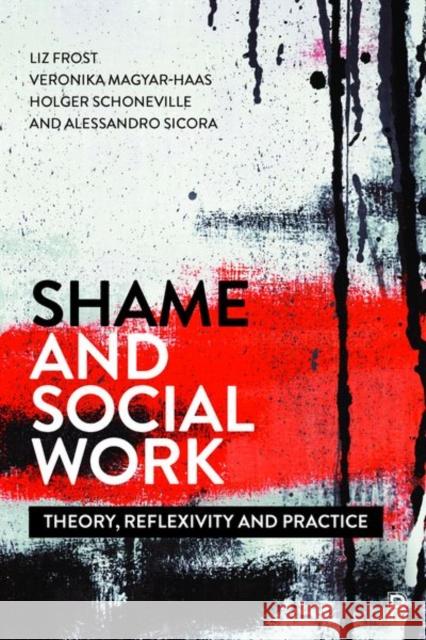 Shame and Social Work: Theory, Reflexivity and Practice Liz Frost Veronika Magyar-Haas  9781447344063 Policy Press - książka