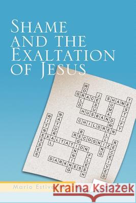 Shame and the Exaltation of Jesus Mario Estiverne 9781462888009 Xlibris Corporation - książka