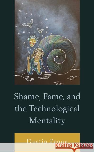 Shame, Fame, and the Technological Mentality Dustin Peone 9781793642226 Lexington Books - książka