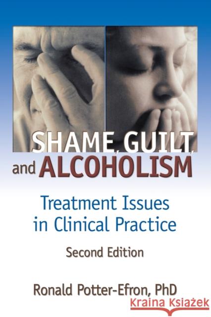 Shame, Guilt, and Alcoholism: Treatment Issues in Clinical Practice, Second Edition Potter-Efron, Ron 9780789015174 Haworth Press - książka