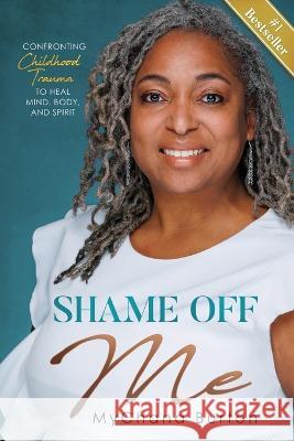 Shame Off Me: Confronting Childhood Trauma to Heal Mind, Body, and Spirit Mychana Burton 9781732567221 Way Agile - książka