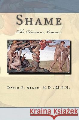 Shame: The Human Nemesis Dr David F. Allen Curt Ashburn 9780984166916 Eleuthera Publications - książka