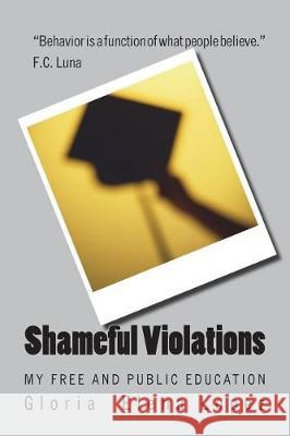 Shameful Violations: My Free and Public Education MS Gloria Elena Lopez 9780692907276 Gloria E. Lopez - książka