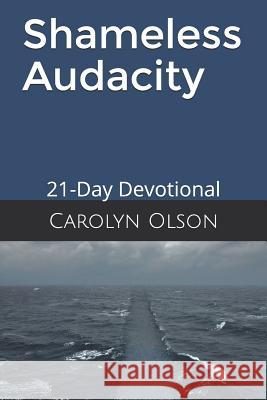 Shameless Audacity: 21-Day Devotional Carolyn Olson 9781976852787 Independently Published - książka