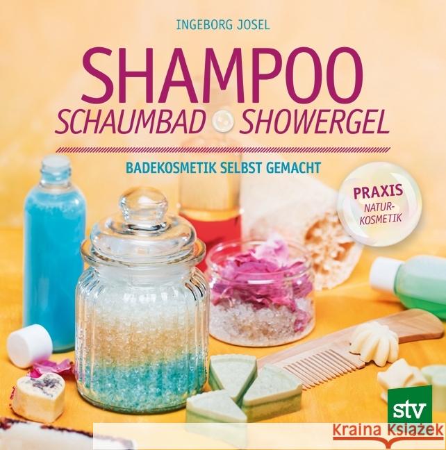 Shampoo, Schaumbad, Showergel : Badekosmetik selbst gemacht Josel, Ingeborg 9783702015176 Stocker - książka