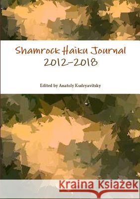 Shamrock Haiku Journal: 2012-2018 Anatoly Kudryavitsky 9780244976798 Lulu.com - książka