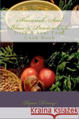 Shamrock Soul Blues and Passion Cafe Irish & Soul Food Cook Book Ryan Darcy 9781466209398 Createspace - książka