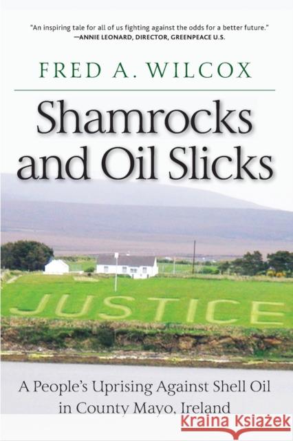 Shamrocks and Oil Slicks: A People's Uprising Against Shell Oil in County Mayo, Ireland Fred a. Wilcox 9781583678466 Monthly Review Press - książka