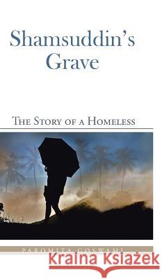 Shamsuddin's Grave: The Story of a Homeless Paromita Goswami   9781482843958 Partridge India - książka