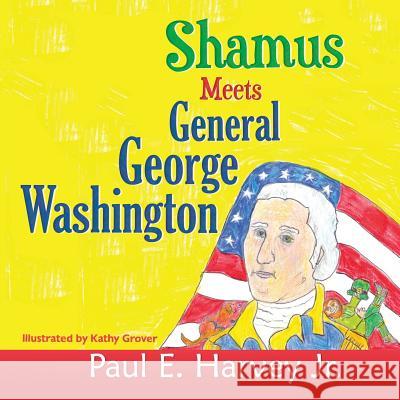 Shamus Meets General George Washington Paul E Harvey, Jr, Kathy Grover 9781631358883 Strategic Book Publishing - książka