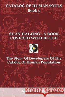 Shan Hai Jing-A Book Covered With Blood: The Story Of Developers Of The Catalog Of Human Population Skorbatyuk, Olga 9780996731249 Hpa Press - książka