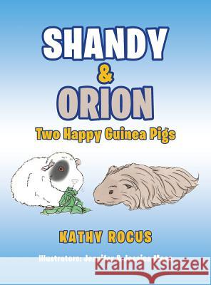 Shandy & Orion: Two Happy Guinea Pigs Kathy Rocus Jennifer Moss Jessica Moss 9781948288125 Black Lacquer Press & Marketing Inc. - książka