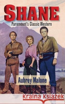 Shane - Paramount's Classic Western (hardback) Aubrey Malone 9781629336855 BearManor Media - książka