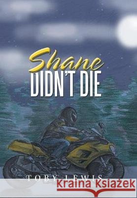 Shane Didn't Die Toby Lewis 9781796014976 Xlibris Us - książka