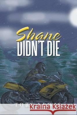 Shane Didn't Die Toby Lewis 9781796014969 Xlibris Us - książka