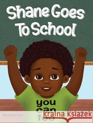 Shane Goes To School: You Can Too Michelle McConico 9781737151555 I Teach 2 Inc. - książka