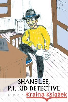 Shane Lee, P.I. Kid Detective Rachelle Webb 9781483696645 Xlibris Corporation - książka