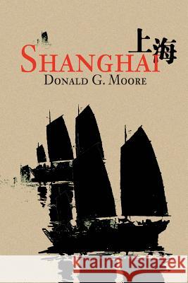 Shanghai Donald G. Moore 9780595278589 iUniverse - książka
