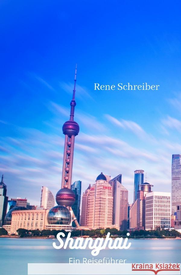 Shanghai Ein Reiseführer Schreiber, Rene 9783750297210 epubli - książka