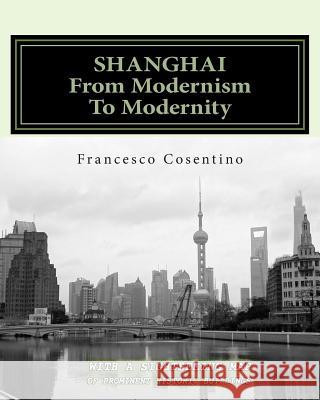 SHANGHAI From Modernism To Modernity: Second Edition Cosentino, Francesco 9781505511161 Createspace - książka