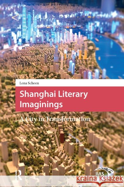 Shanghai Literary Imaginings: A City in Transformation Lena Scheen 9781041186007 Routledge - książka