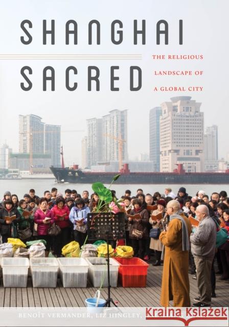 Shanghai Sacred: The Religious Landscape of a Global City Benoit Vermander Liz Hingley Liang Zhang 9780295741673 University of Washington Press - książka